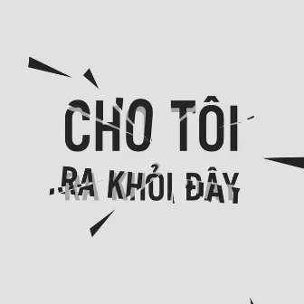 Cho Tôi Ra Khỏi Đây by The Questions