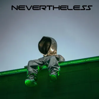 NEVERTHELESS by Tyrell Reigns