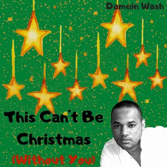 This Can't Be Christmas (Without You) by Damein Wash