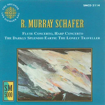 Schafer: Flute Concerto / Harp Concerto / The Darkly Splendid Earth - The Lonely Traveller by R. Murray Schafer