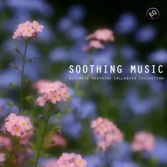 Soothing Music - Ultimate Soothing Lullabies Collection by Soothing Music Ensamble