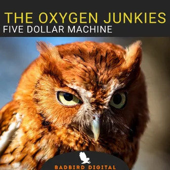 Five Dollar Machine by The Oxygen Junkies