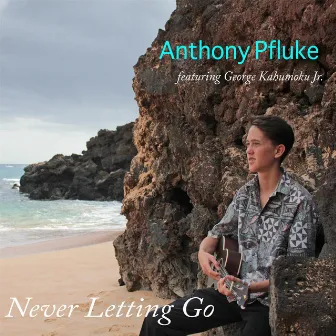 Never Letting Go by Anthony Pfluke