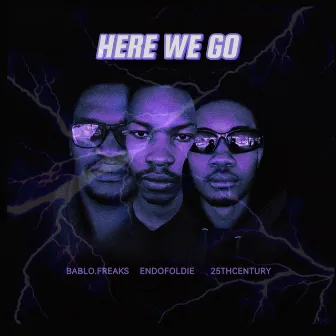 HERE WE GO by Bablo.Freaks