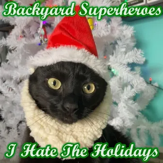 I Hate the Holidays by Backyard Superheroes