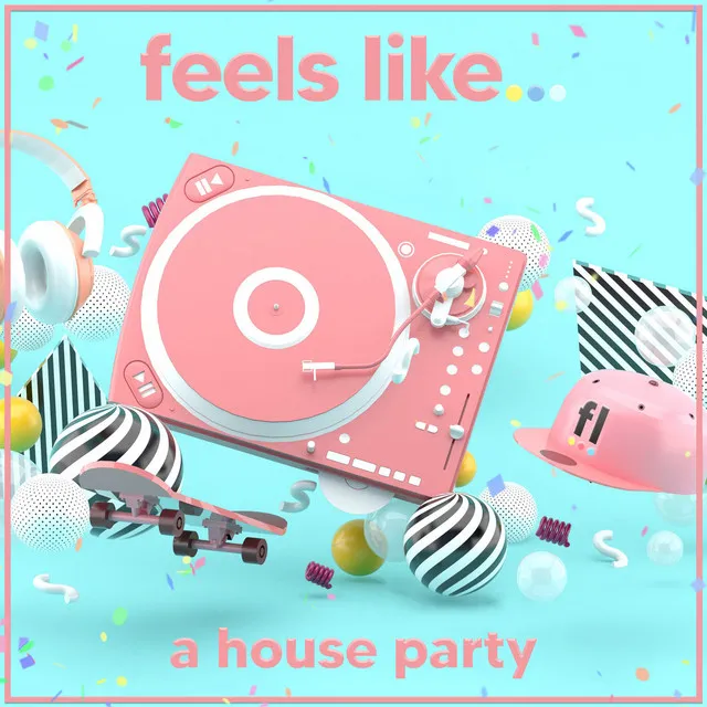 Feels Like... A House Party