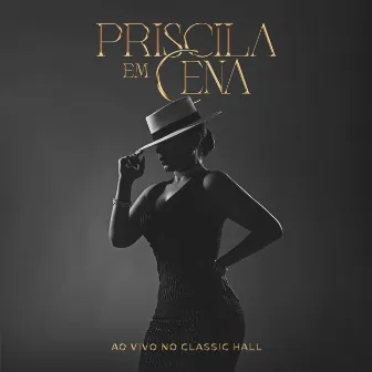 Priscila Em Cena (Ao Vivo no Classic Hall) by Priscila Senna