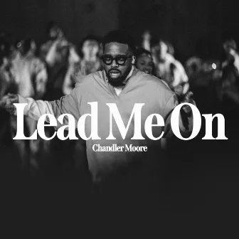 Lead Me On by Chandler Moore