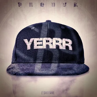 Yerrr by Produk