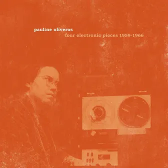 Four Electronic Pieces 1959-1966 by Pauline Oliveros