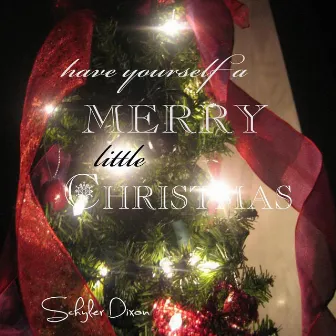 Have Yourself a Merry Little Christmas by Schyler Dixon