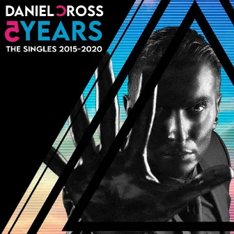 5 Years: The Singles 2015 - 2020 by Daniel Cross