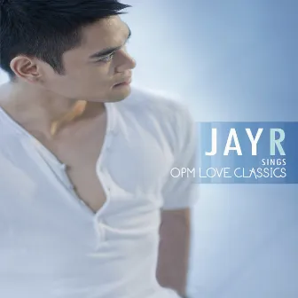 Jay R Sings OPM Love Classics by Jay R