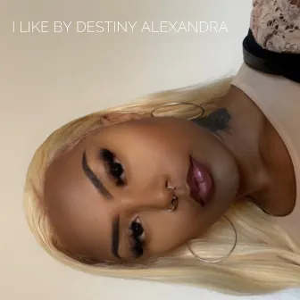 I Like by Destiny Alexandra