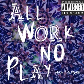 All Work No Play by Mook E. Blaylock