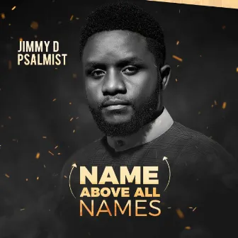 Name Above All Names by Jimmy D Psalmist