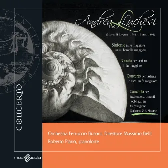 Andrea Luchesi: Sinfonie, Sonata, Concerto (Motta di Livenza, 1741 - Bonn, 1801) by Roberto Plano