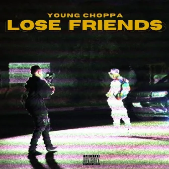 Lose friends by Young Choppa