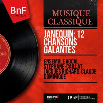 Janequin: 12 Chansons galantes (Mono Version) by Ensemble Vocal Stéphane Caillat