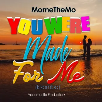 You Were Made for Me by Momethemo