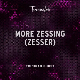 More Zessing (Zesser) by Travis World