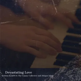 Devastating Love by KPH & The Canary Collective