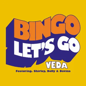 Bingo Let's Go (feat. Shirley, Dolly & Davina) by Veda