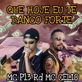 Que Hoje eu te Banco Forte by Mc Célio