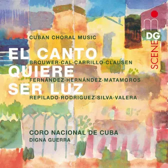 El Canto Quiere Ser Luz by Coro Nacional de Cuba