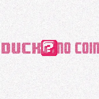 No Coin by Duck