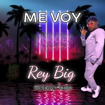 ME VOY by Rey Big