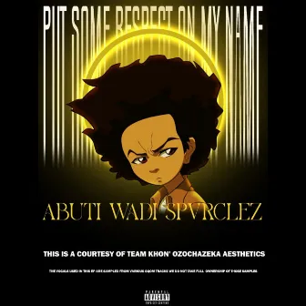 Put Some Respect On My Name EP by ABUTI WADI SPVRCLEZ