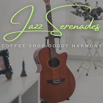 Canine Jazz Serenades & Doggy Grooves: Coffee Lounge Harmonies by Dog Jazz Playlists