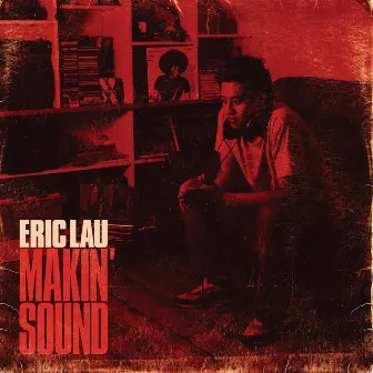 Makin' Sound by Eric Lau