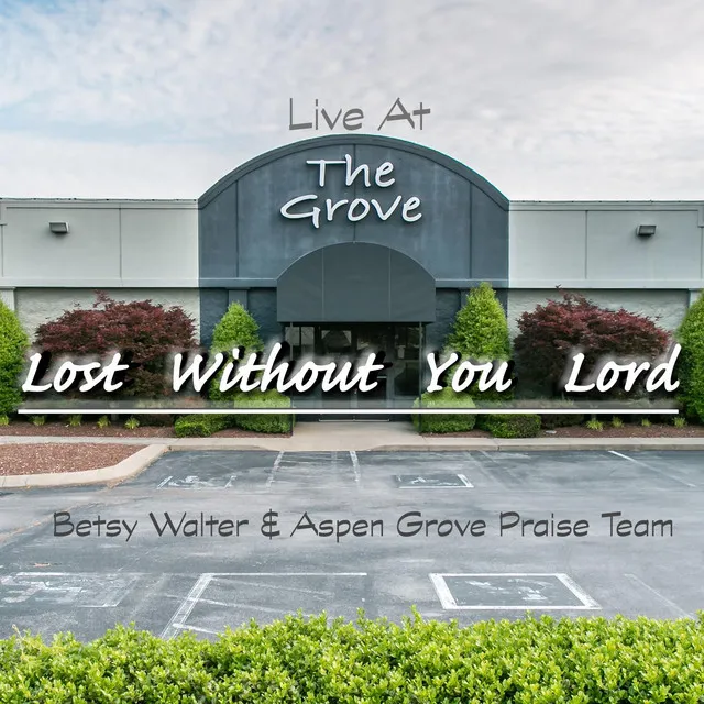 Lost Without You Lord (Live at the Grove)