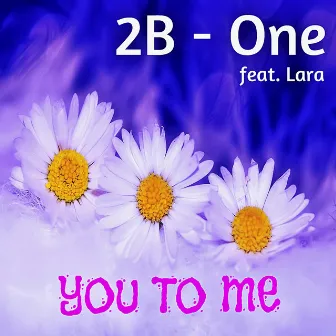 You to Me (feat. Lara) by 2B-One