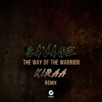 The Way of the Warrior (Kiraa Remix) by Savage