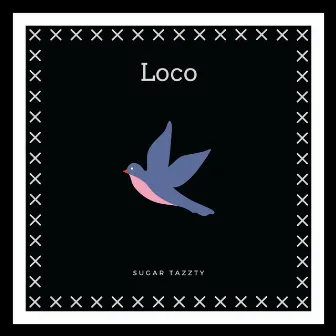 Loco by Sugar Tazzty