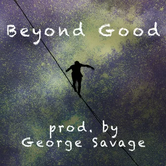 Beyond Good by George Savage