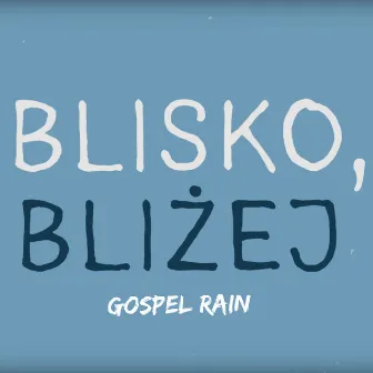 Blisko, bliżej by Gospel Rain