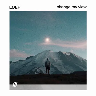 CHANGE MY VIEW by LOEF