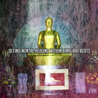 10 Find Mental Healing Within Binaural Beats by Binaural Sensation