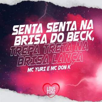 Senta Senta na Brisa do Beck, Trepa Treta na Brisa Lança by MC DON K