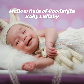 Mellow Rain of Goodnight Baby Lullaby by Rock a Bye Baby