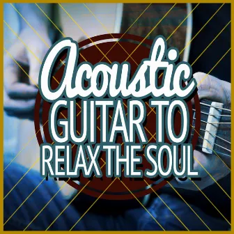 Acoustic Guitar to Relax the Soul by Unknown Artist