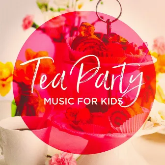 Tea Party Music For Kids by All 4 Kids