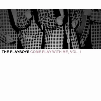 Come Play With Me, Vol. 1 by The Playboys