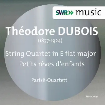 Dubois: String Quartet No. 1 in E-Flat Major & Petits rêves d'enfants by Quatuor Parisii