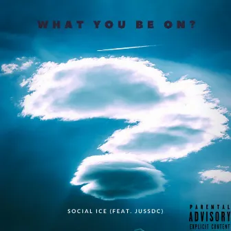 What You Be on by Social Ice