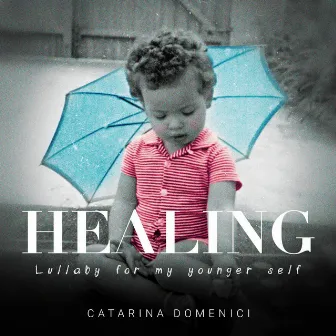 Healing: Lullaby for My Younger Self by Catarina Domenici